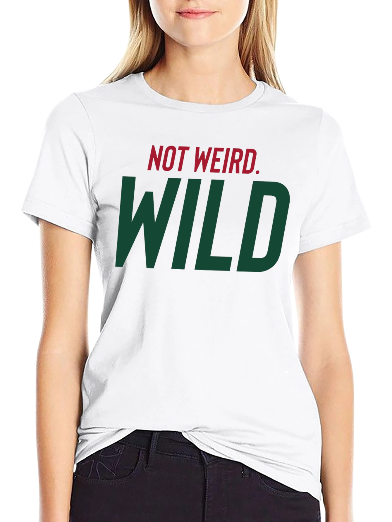 Not Weird WILD T-Shirt - Bold Statement Tee