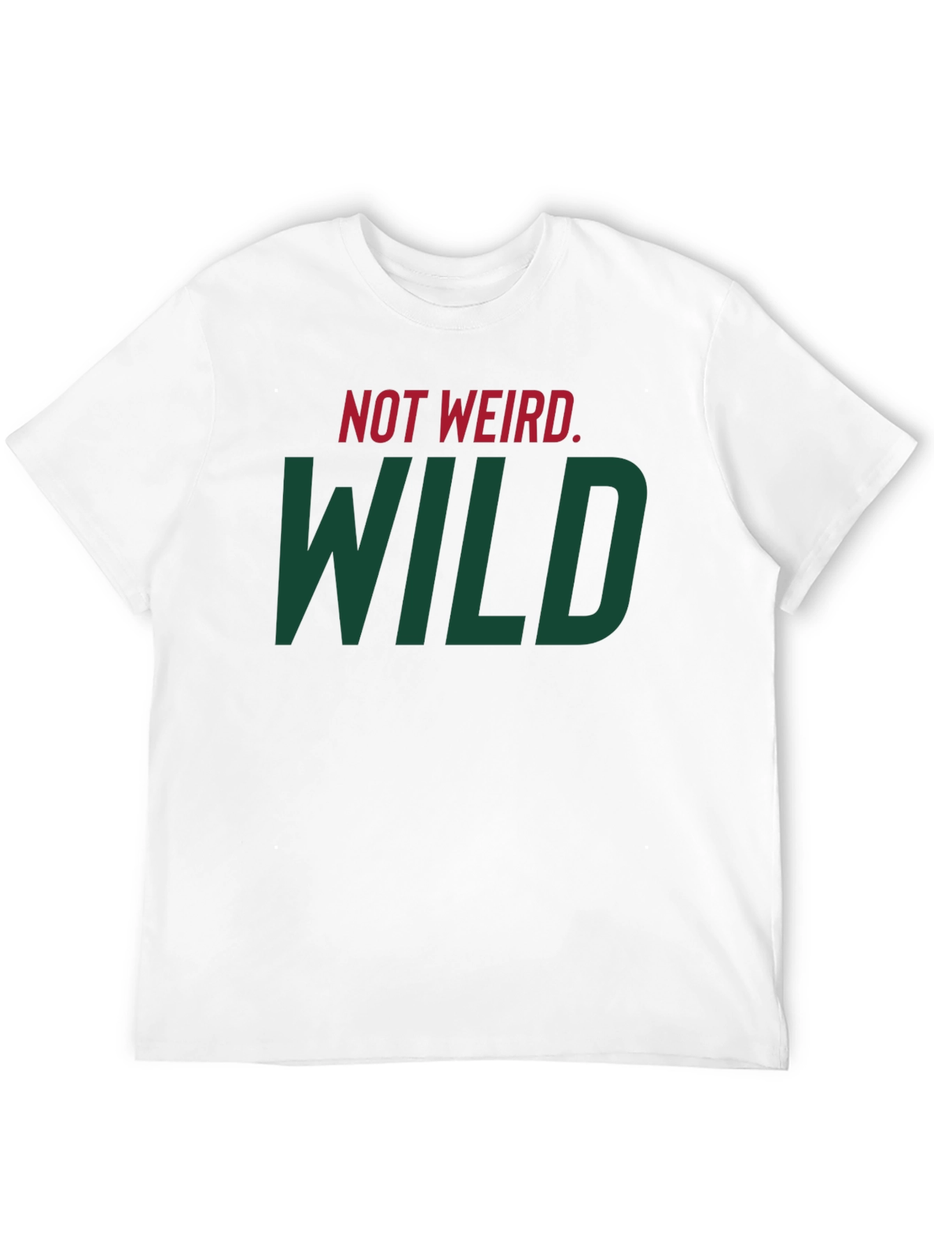 Not Weird WILD T-Shirt - Bold Statement Tee