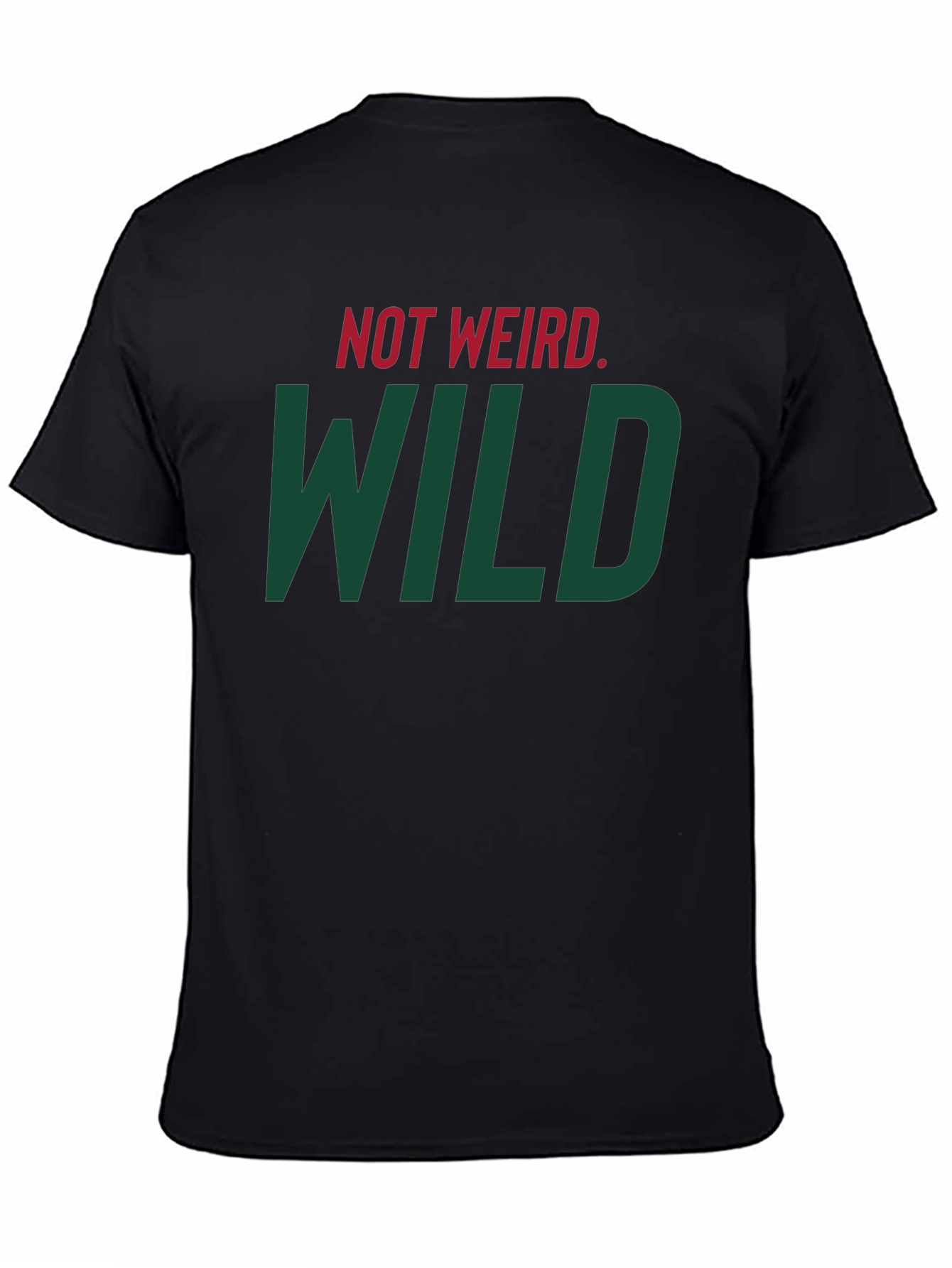 Not Weird WILD T-Shirt - Bold Statement Tee