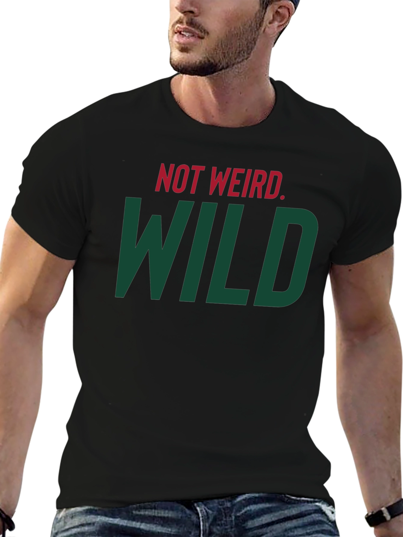 Not Weird WILD T-Shirt - Bold Statement Tee