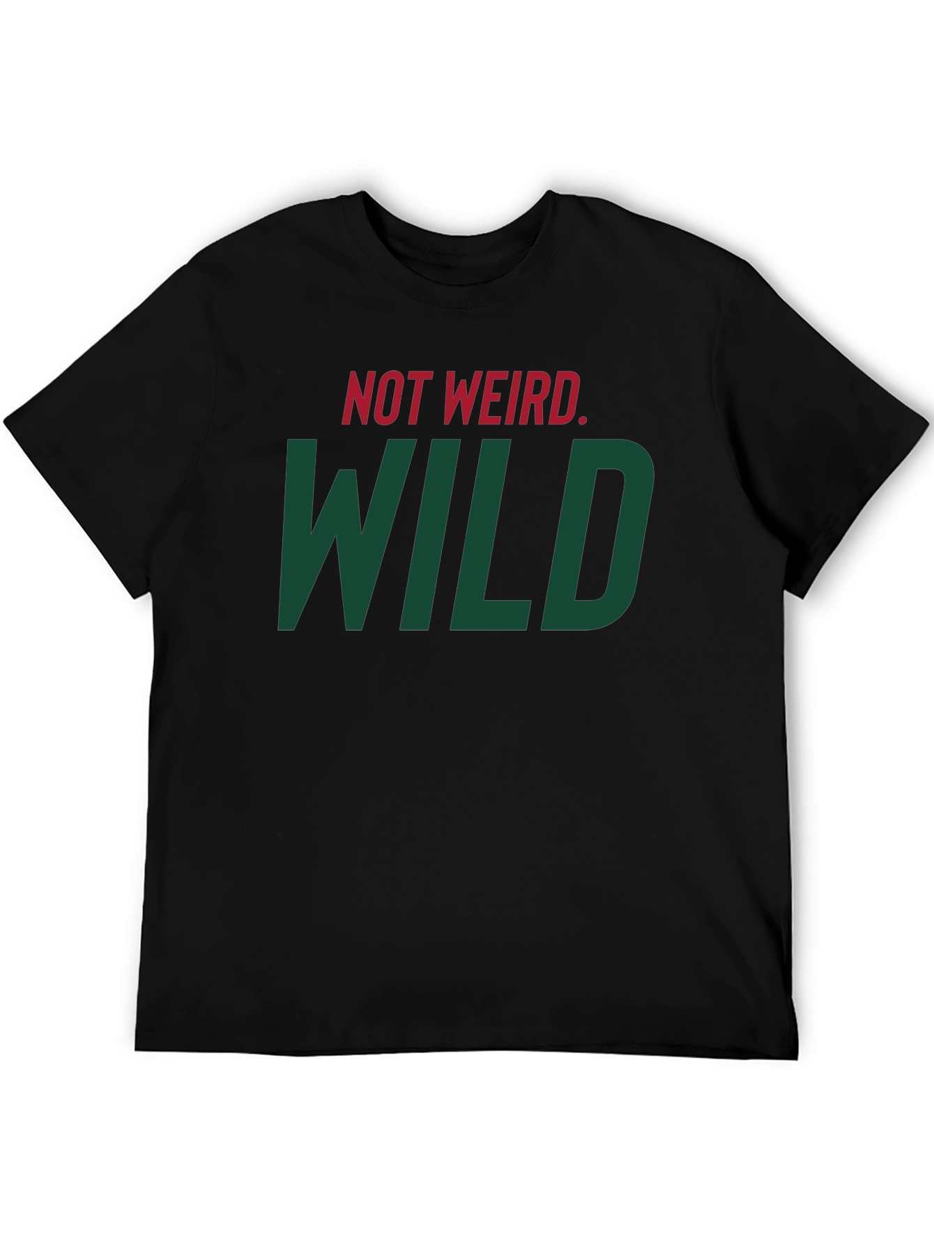 Not Weird WILD T-Shirt - Bold Statement Tee