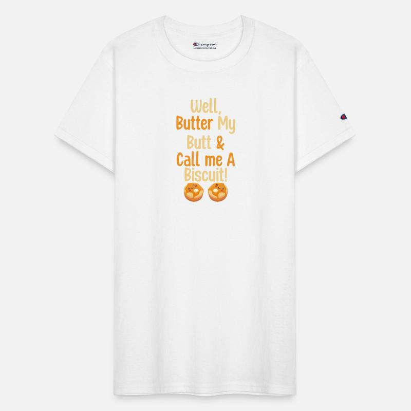 Well Butter My Butt And Call Me A Biscuit