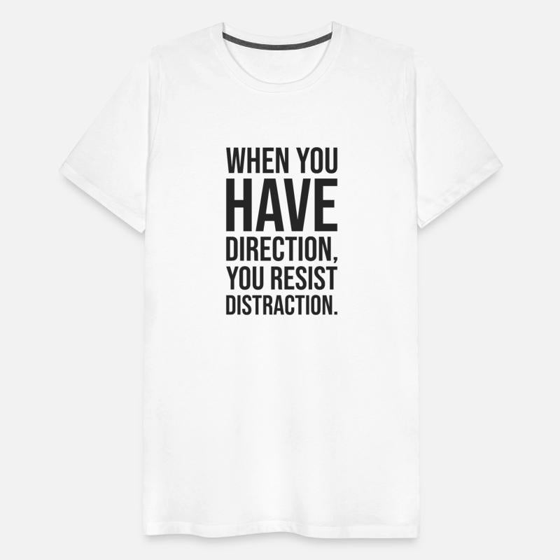 when you have direction you resist distraction