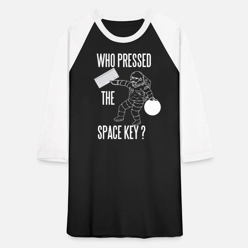WHO PRESSED THE SPACE KEY NERD GEEK ASTRONAUT FUN