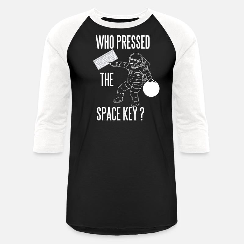 WHO PRESSED THE SPACE KEY NERD GEEK ASTRONAUT FUN