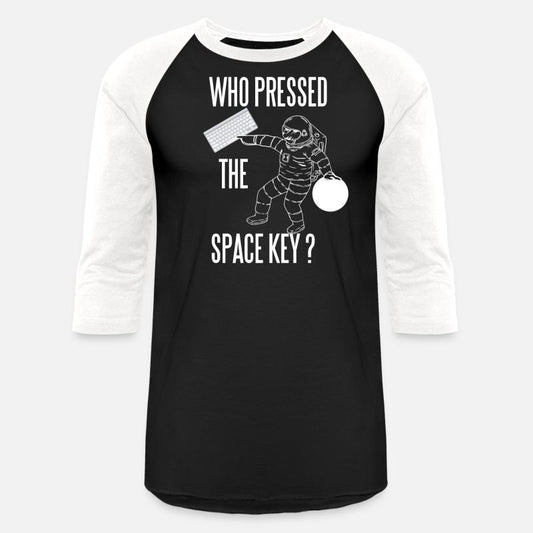 WHO PRESSED THE SPACE KEY NERD GEEK ASTRONAUT FUN
