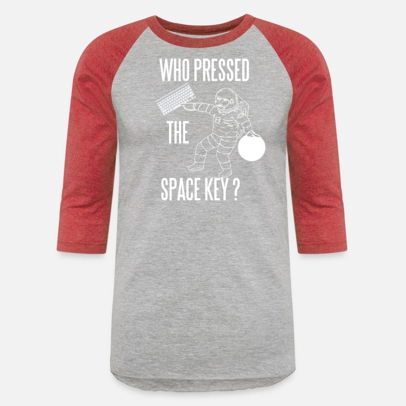 WHO PRESSED THE SPACE KEY NERD GEEK ASTRONAUT FUN