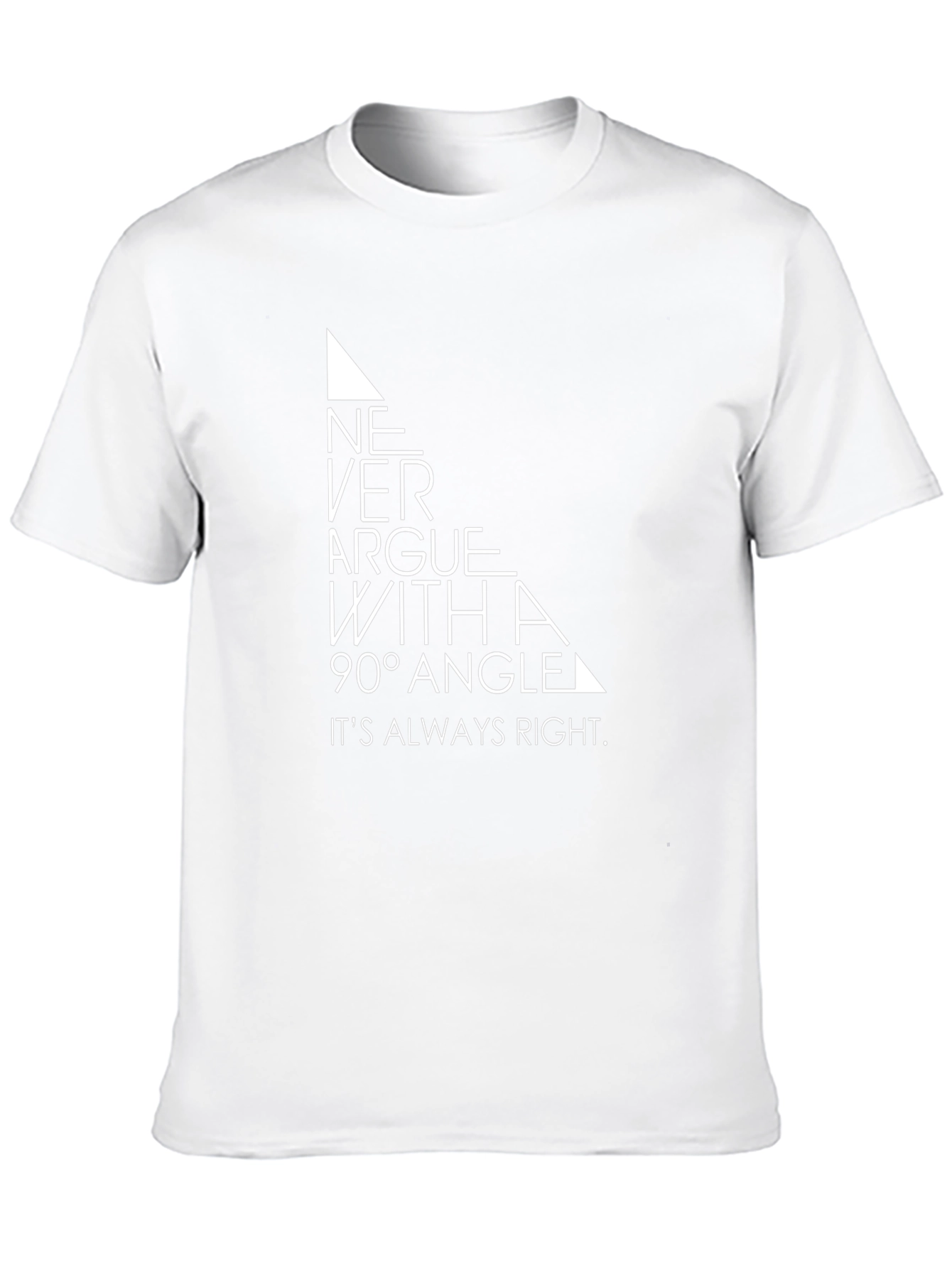 Never Argue With a 90 Degree Angle T-Shirt