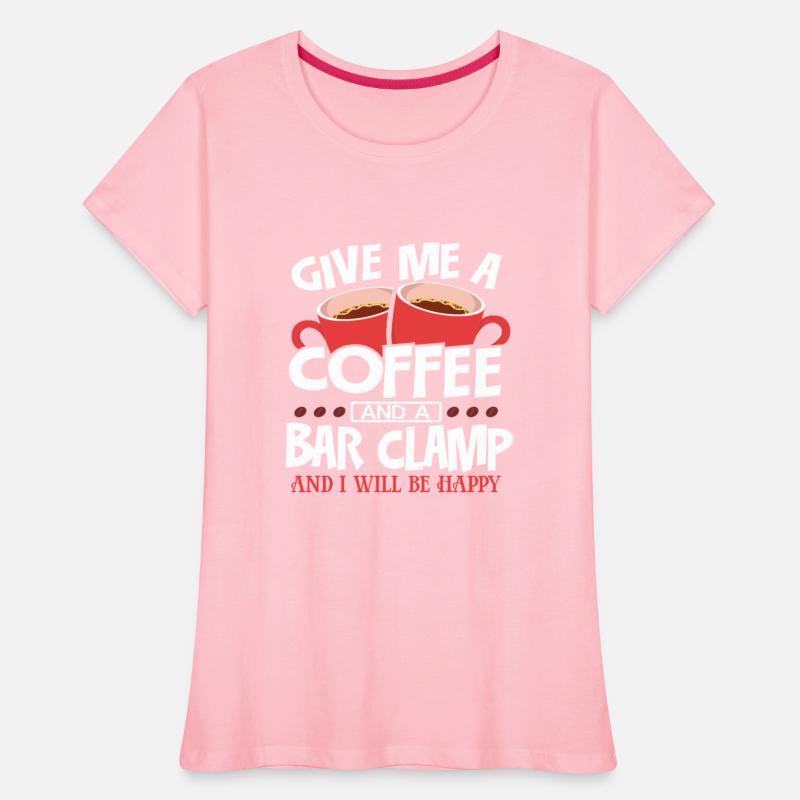 Woodworker Gift Give Me Coffee and a Bar Clamp Be