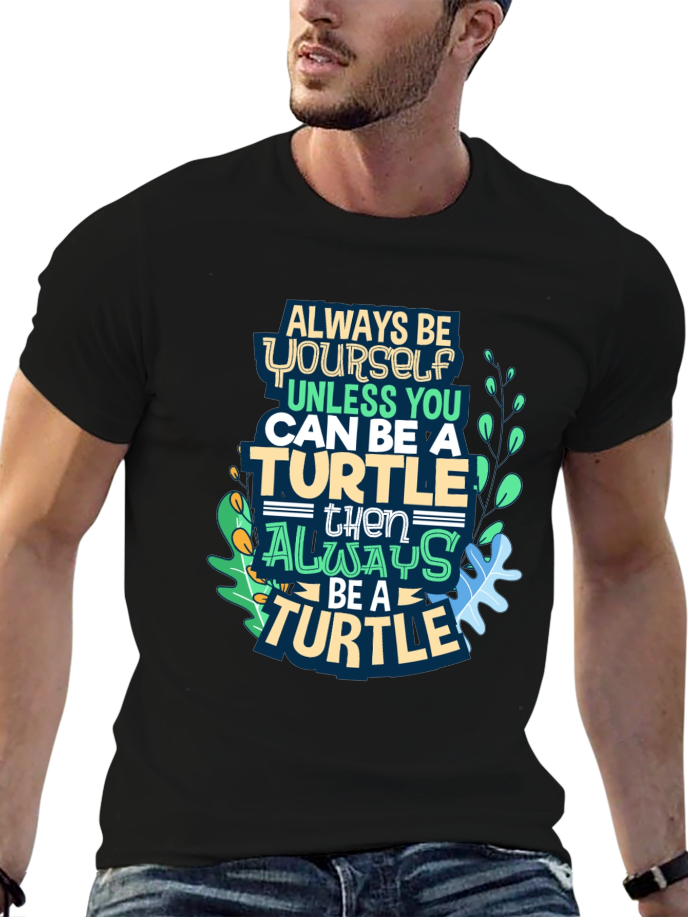 Always Be a Turtle T-Shirt - Novelty Graphic Tee