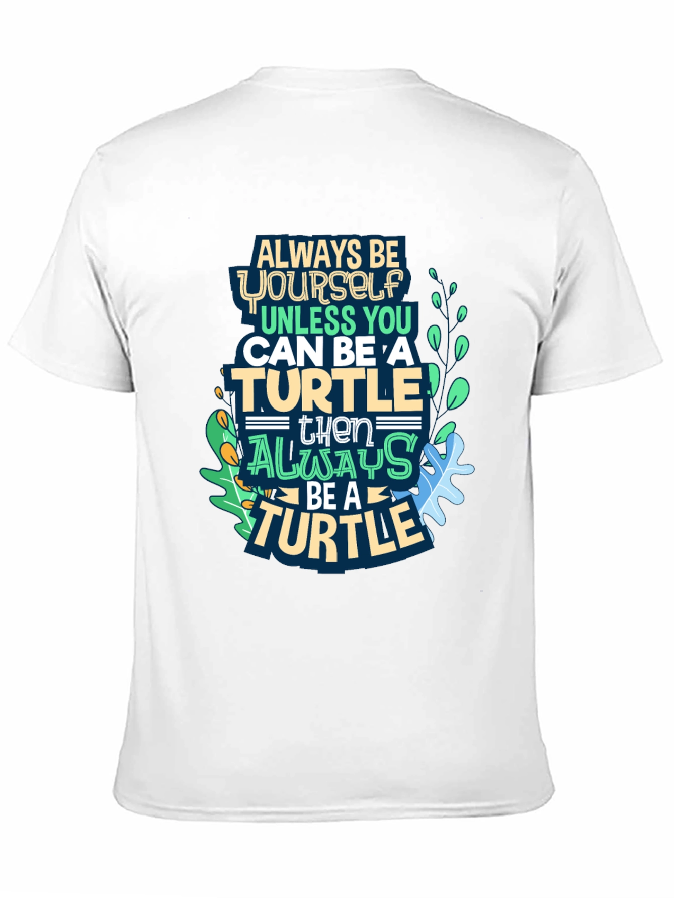 Always Be a Turtle T-Shirt - Novelty Graphic Tee