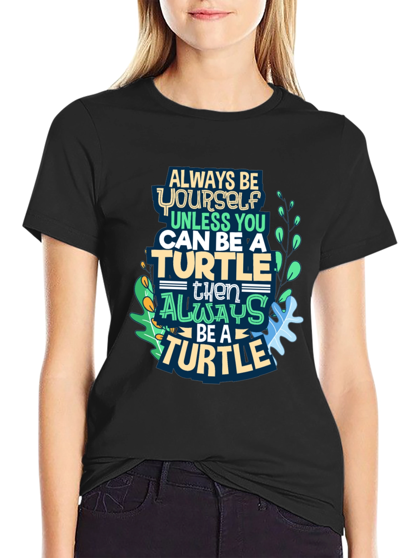 Always Be a Turtle T-Shirt - Novelty Graphic Tee