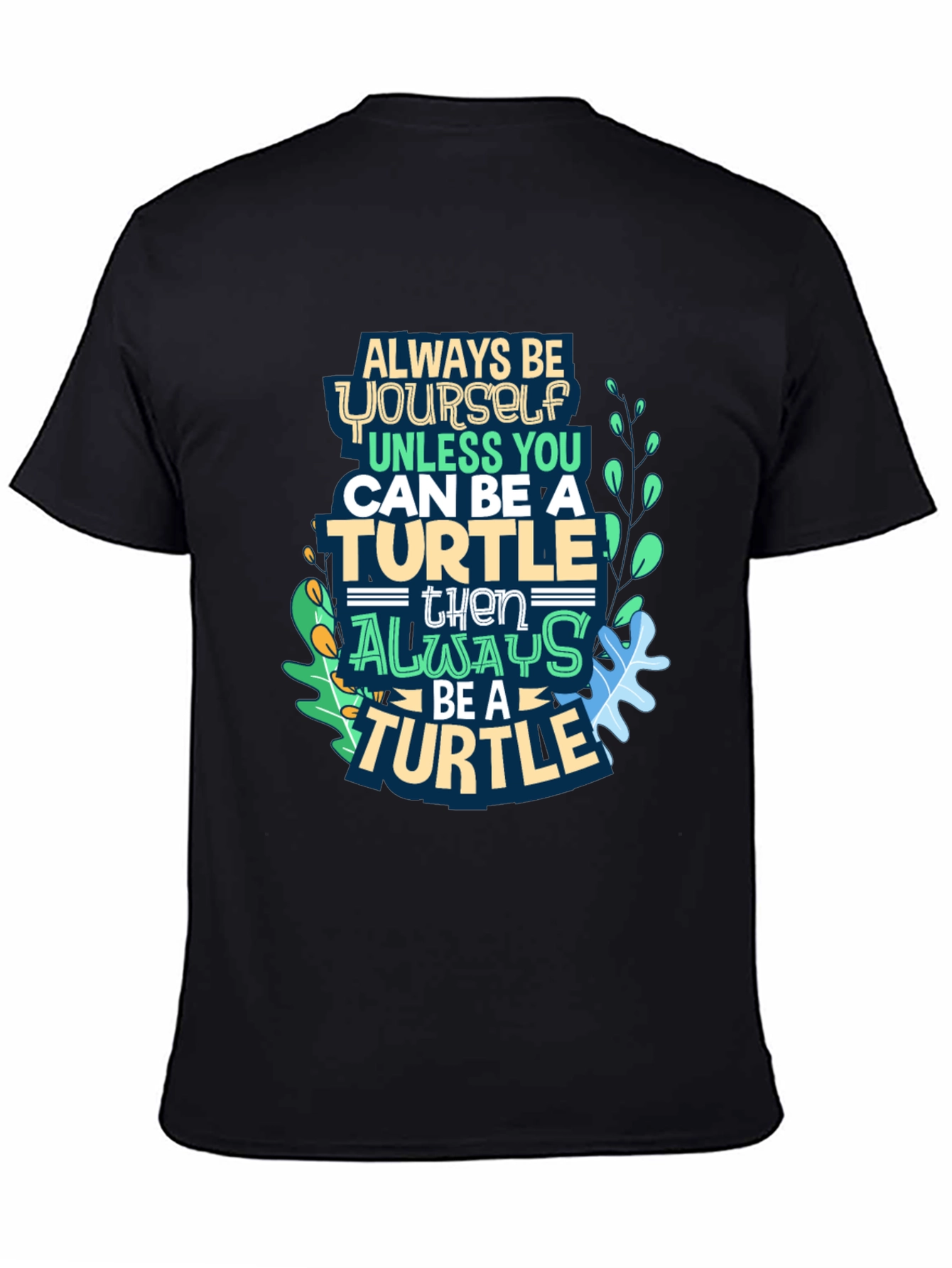 Always Be a Turtle T-Shirt - Novelty Graphic Tee