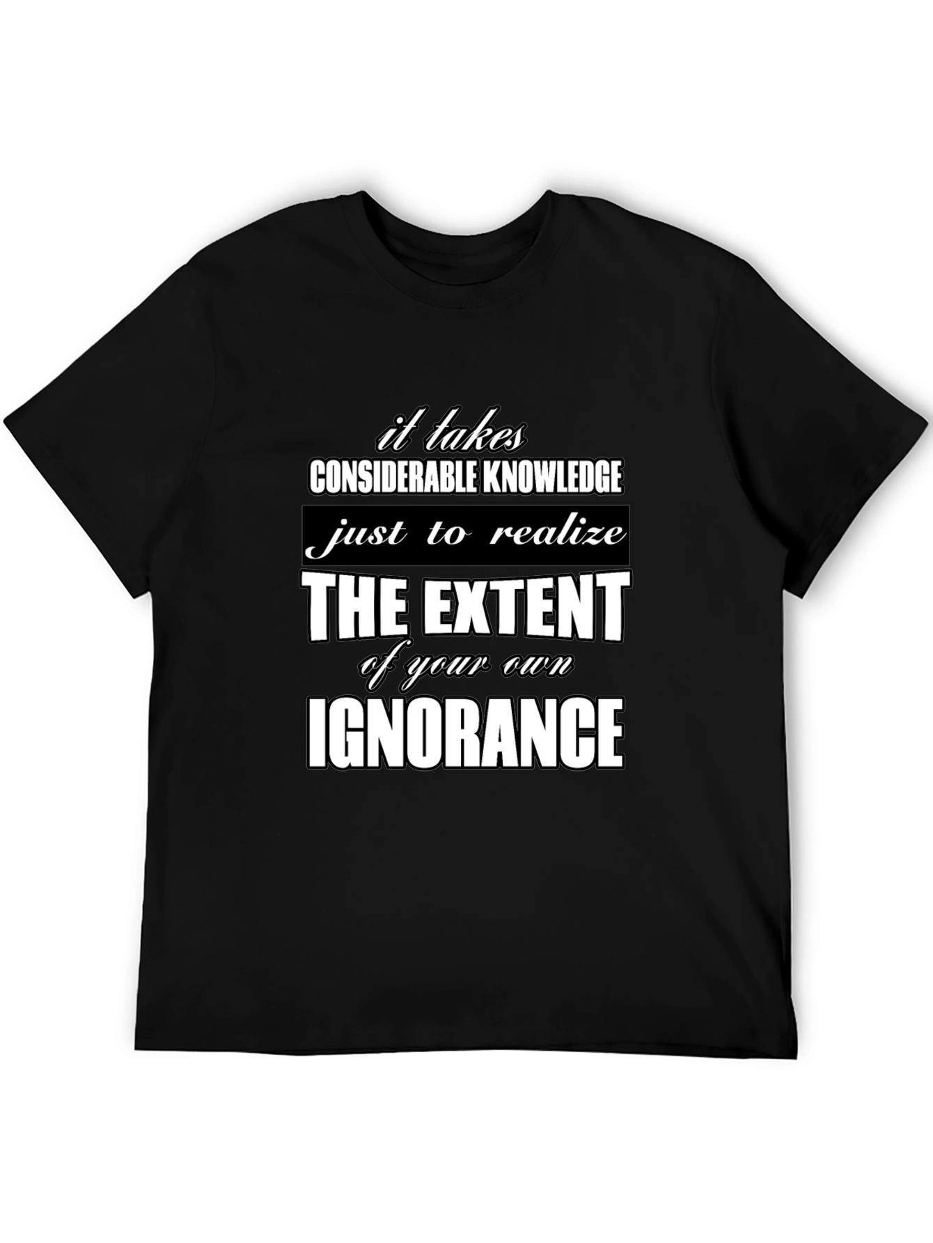 Ignorance Knowledge Quote Graphic Tee