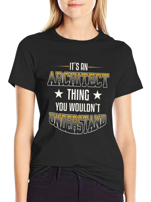 Architect Thing T-Shirt - You Wouldnt Understand Tee