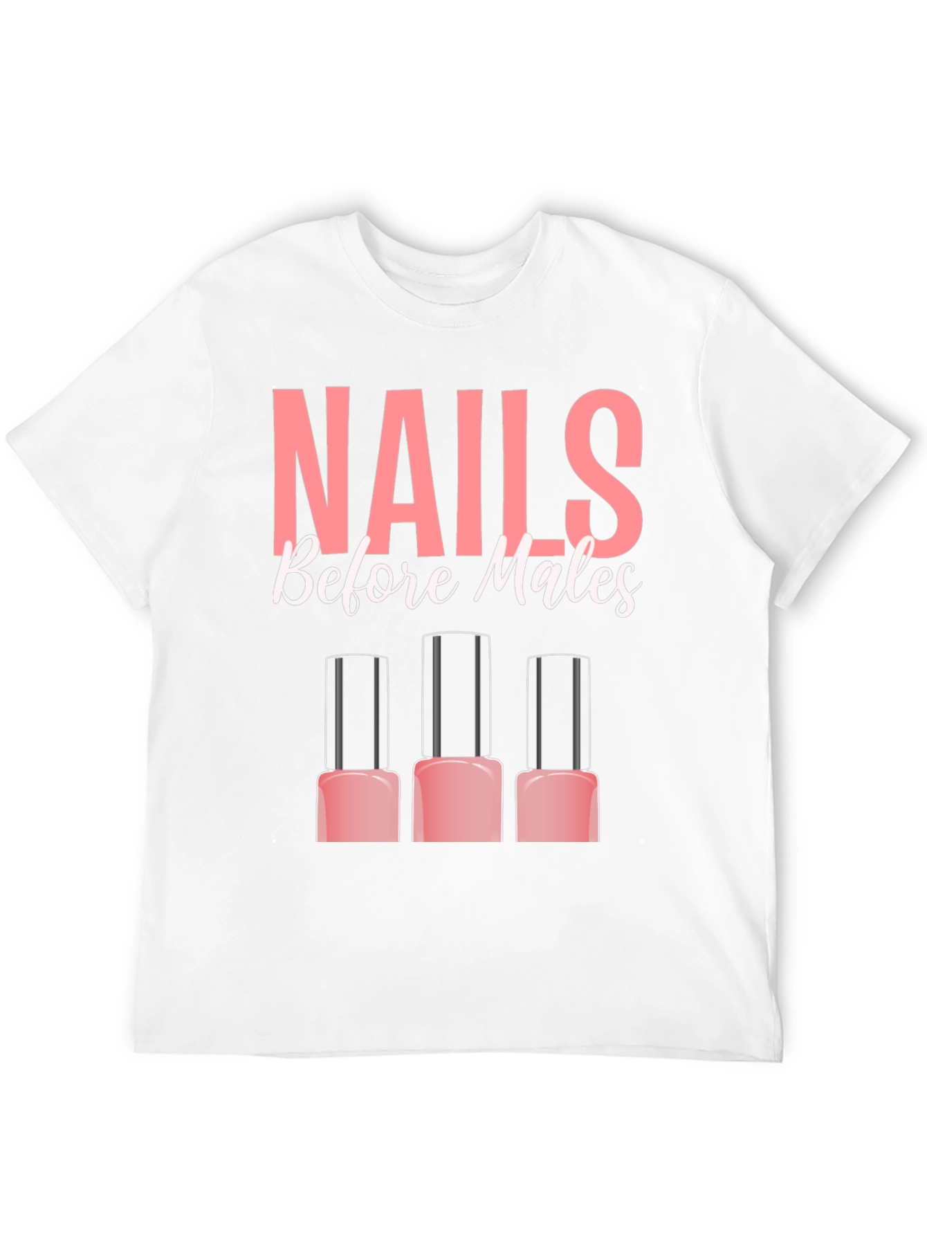Nails Before Males T-Shirt - Funny Manicure Tee