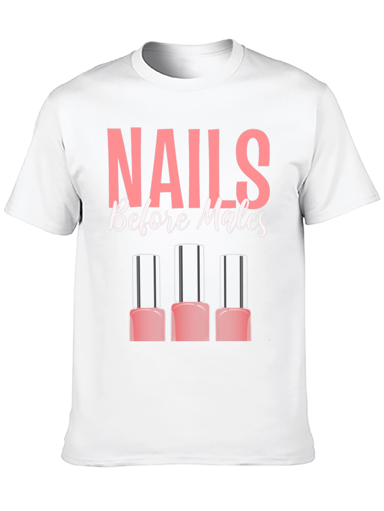 Nails Before Males T-Shirt - Funny Manicure Tee