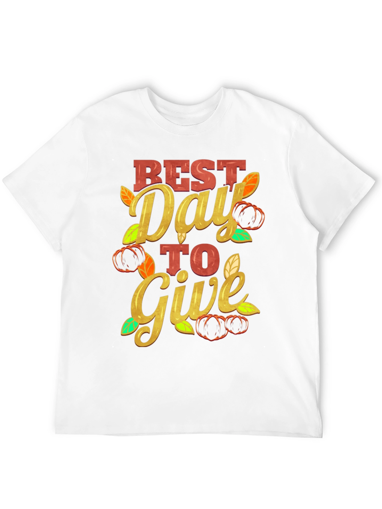 Best Day to Give T-Shirt Thanksgiving Tee