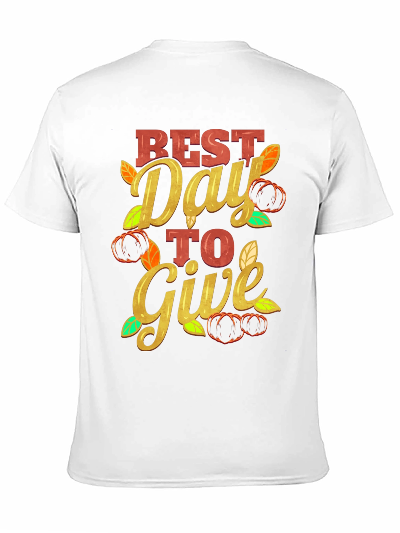 Best Day to Give T-Shirt Thanksgiving Tee