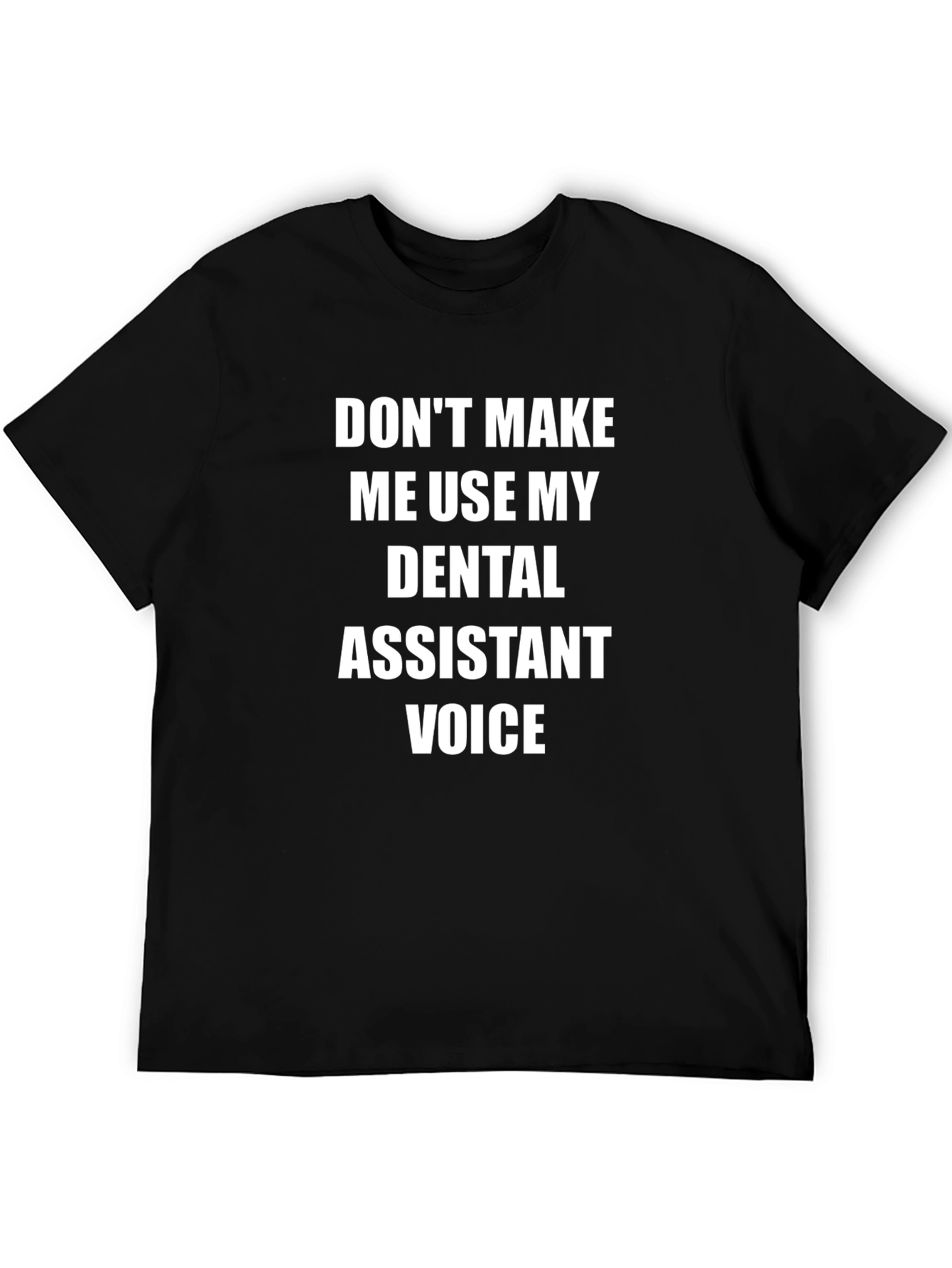 Dental Assistant Voice T-Shirt - Funny Profession Tee