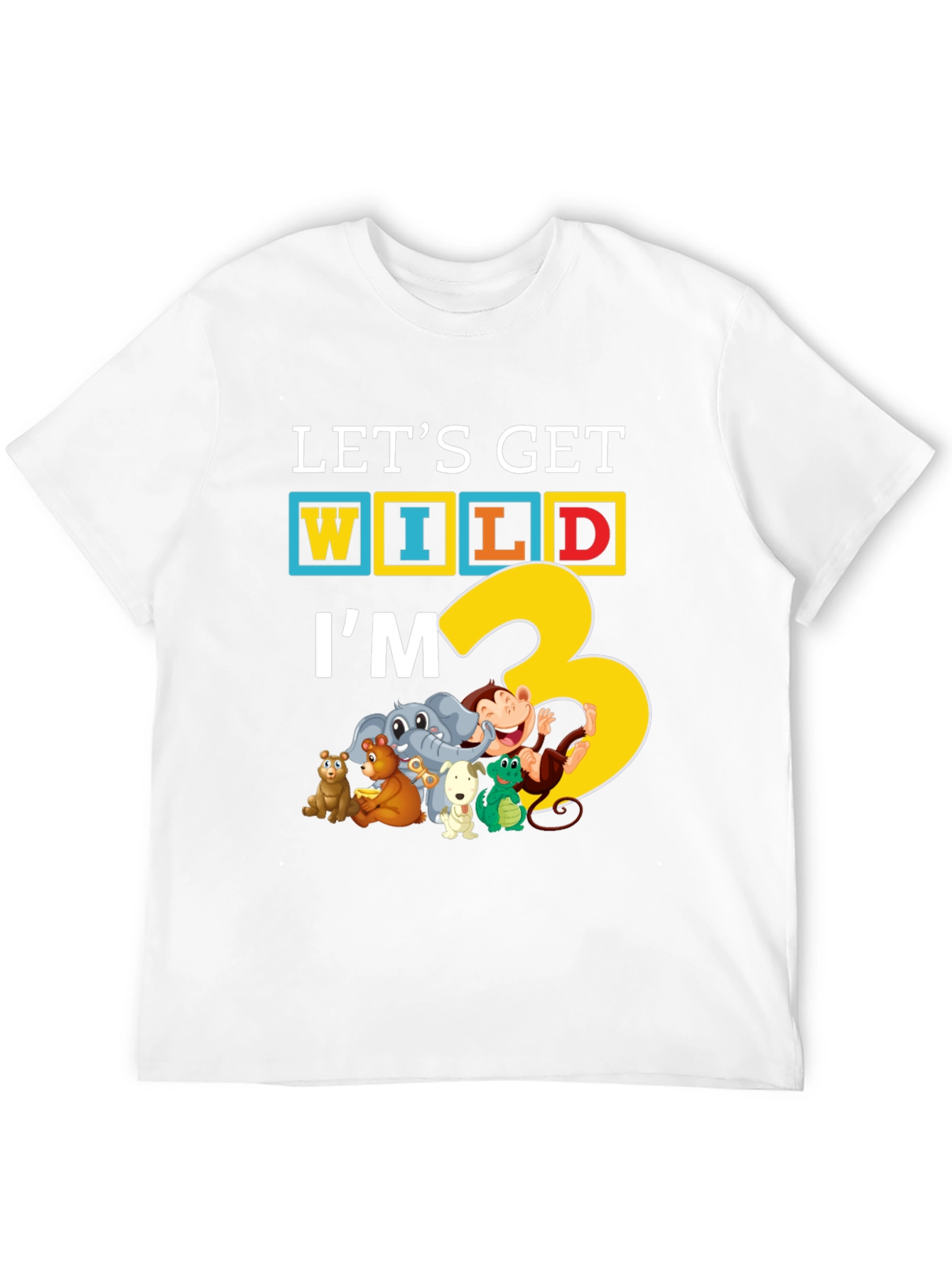 Lets Get Wild Im 3 T-Shirt