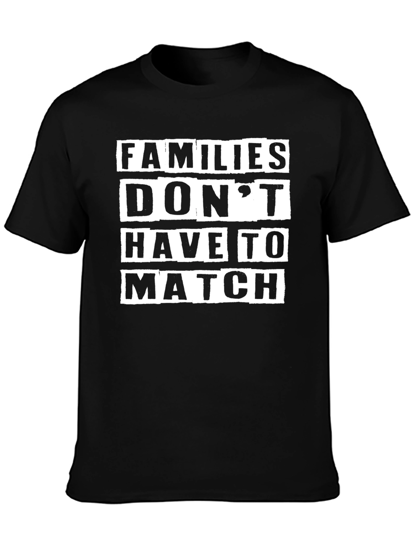Families Dont Have to Match Tee
