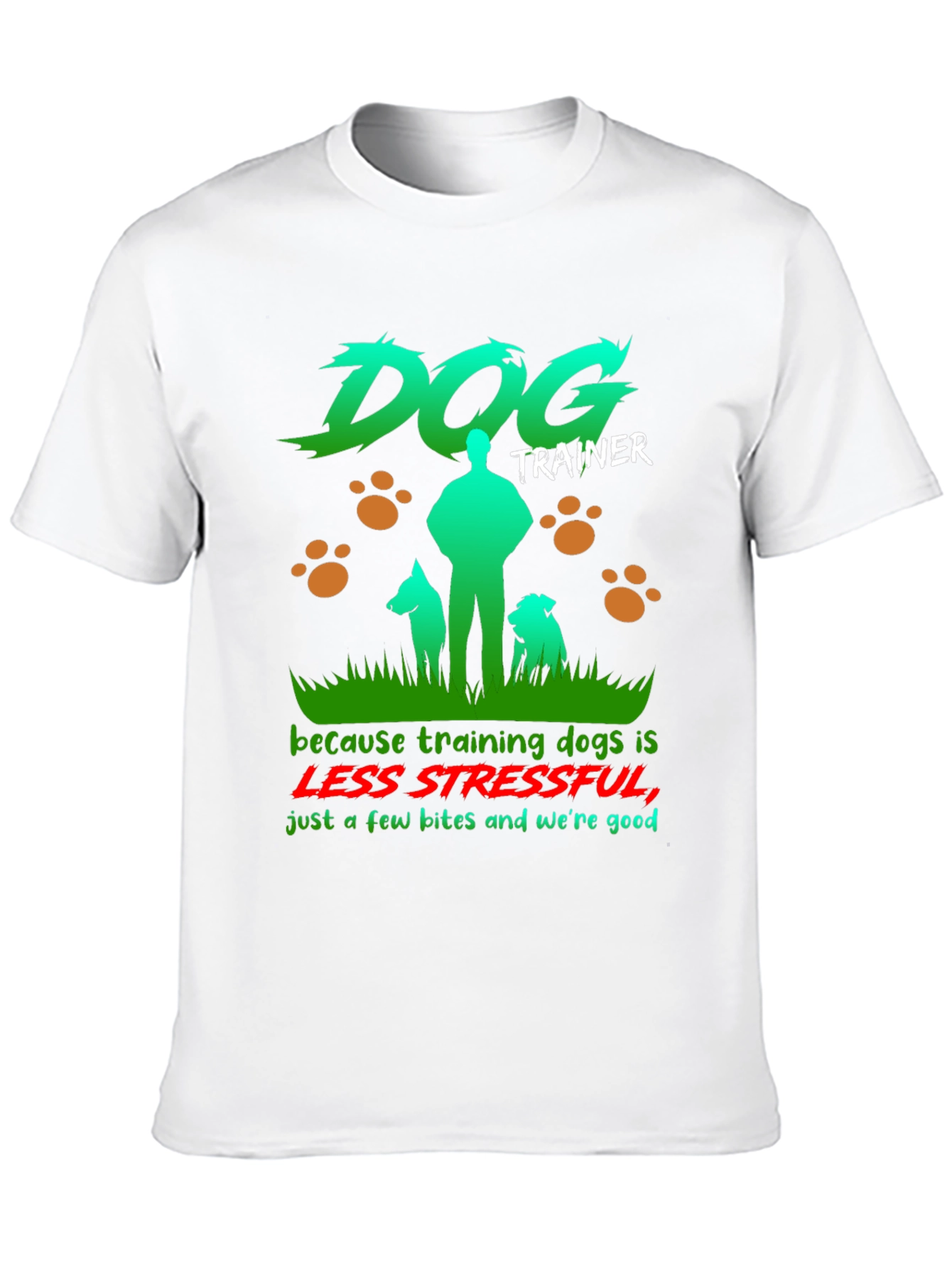 Dog Trainer T-Shirt - Less Stressful Funny Graphic Tee