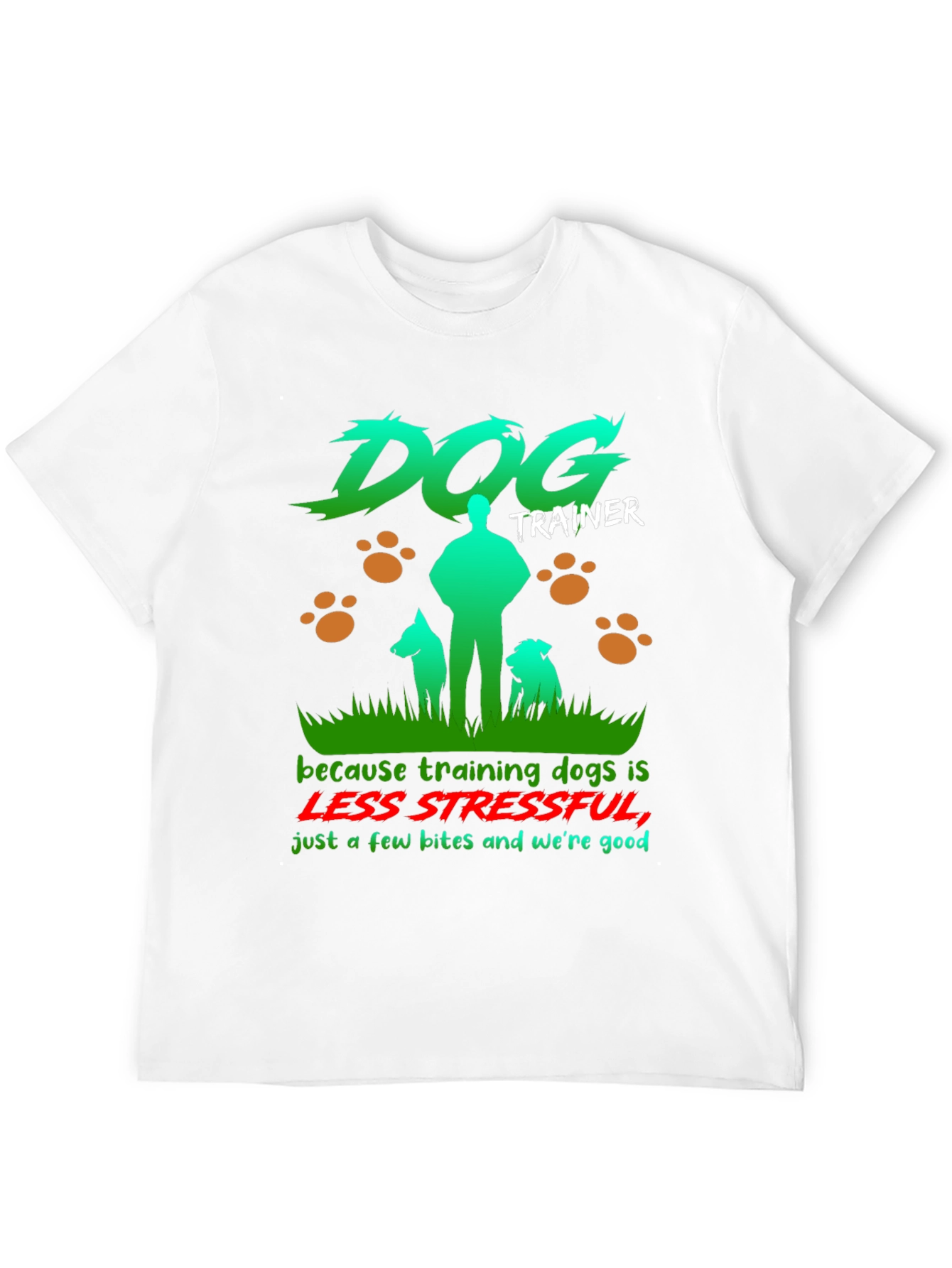 Dog Trainer T-Shirt - Less Stressful Funny Graphic Tee