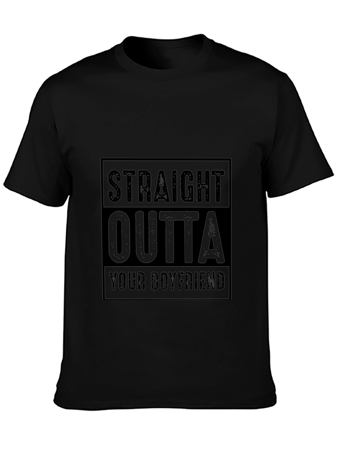 Straight Outta Your Boyfriend T-Shirt Funny Graphic Tee