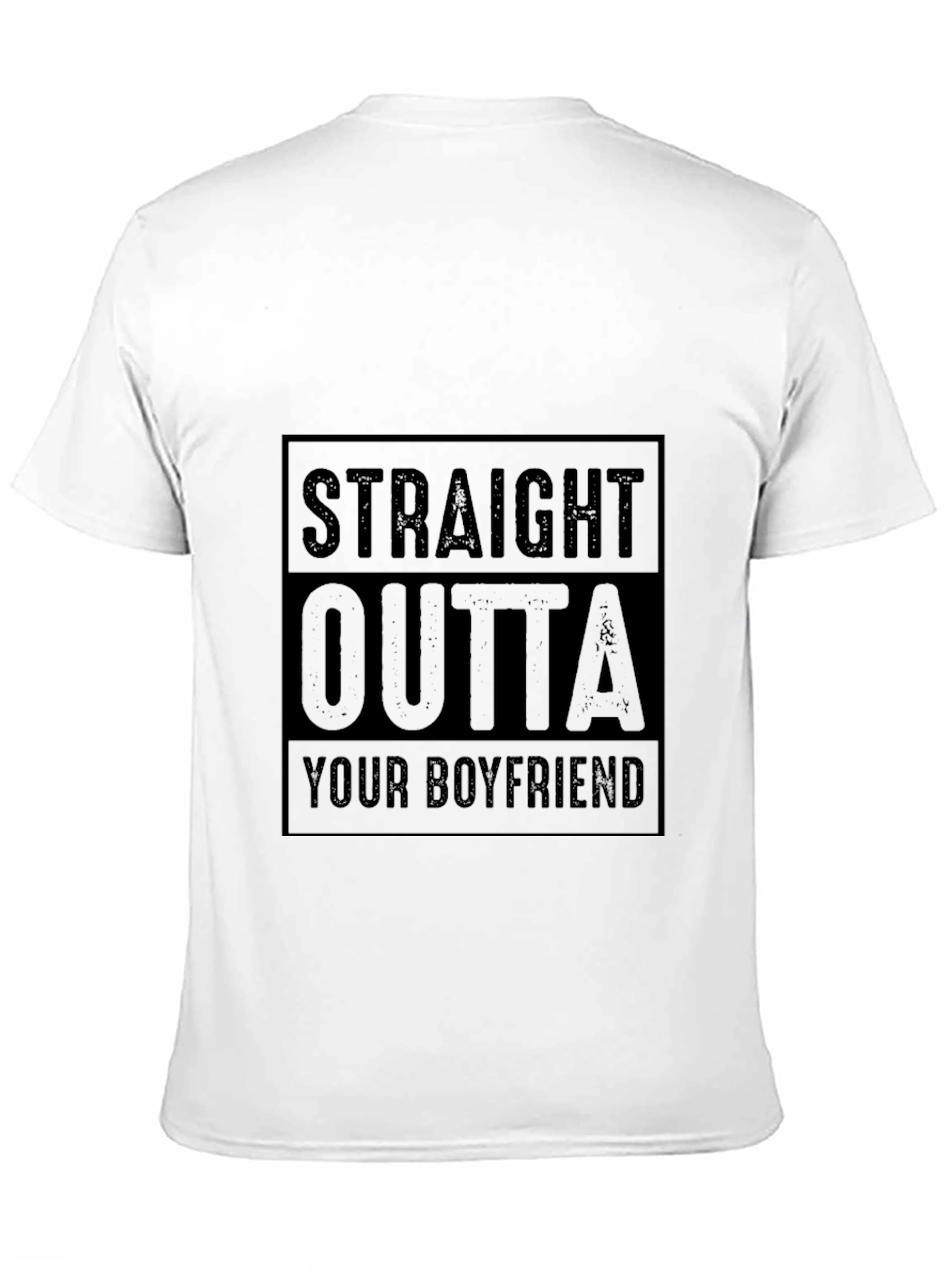 Straight Outta Your Boyfriend T-Shirt Funny Graphic Tee