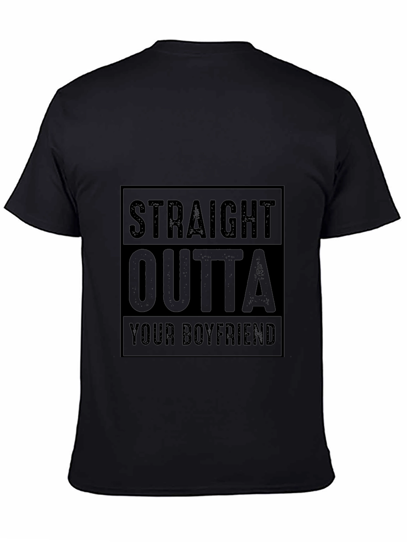 Straight Outta Your Boyfriend T-Shirt Funny Graphic Tee