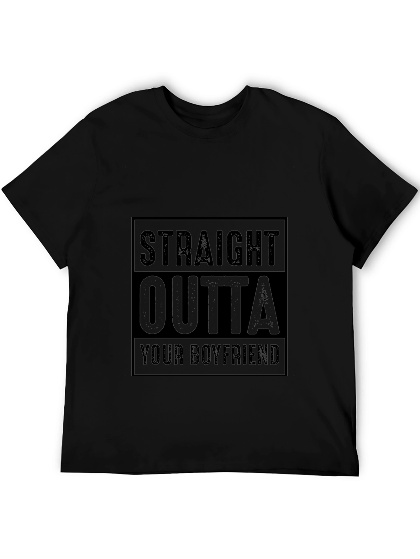 Straight Outta Your Boyfriend T-Shirt Funny Graphic Tee