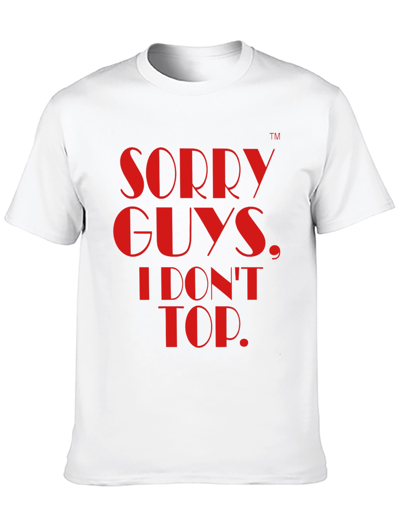 Sorry Guys I Dont Top T-Shirt