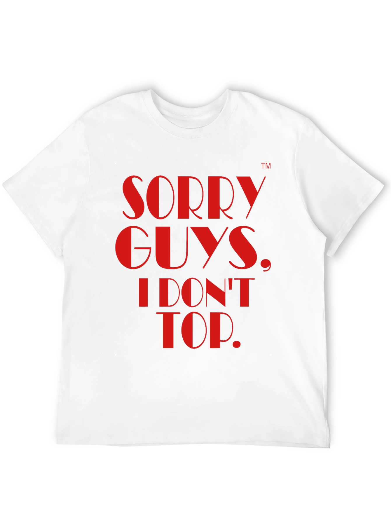 Sorry Guys I Dont Top T-Shirt