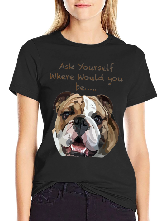 Bulldog Graphic Tee - Ask Yourself Where...