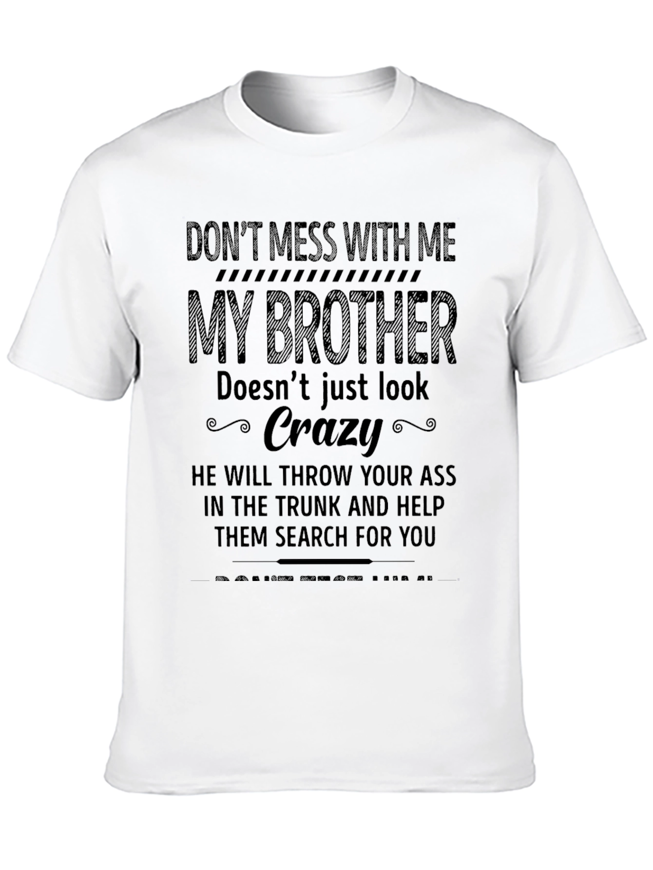 Dont Mess With Me My Brother T-Shirt