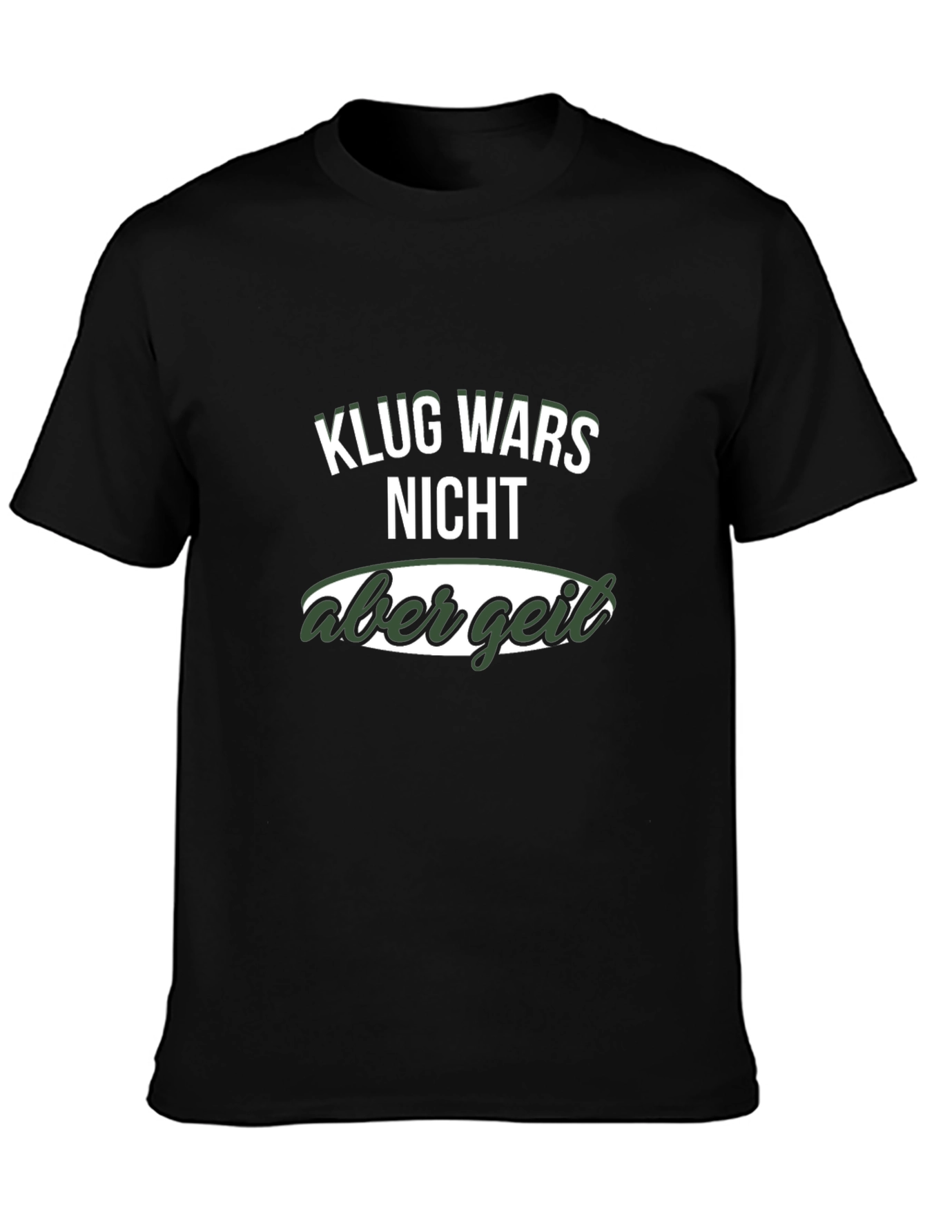 Klug Wars Nicht Aber Geil Funny T-Shirt