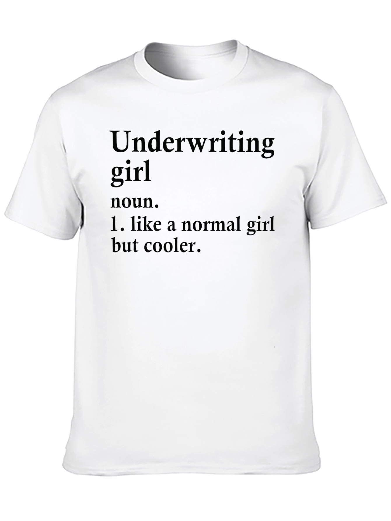 Underwriting Girl Definition T-Shirt - Cool & Unique