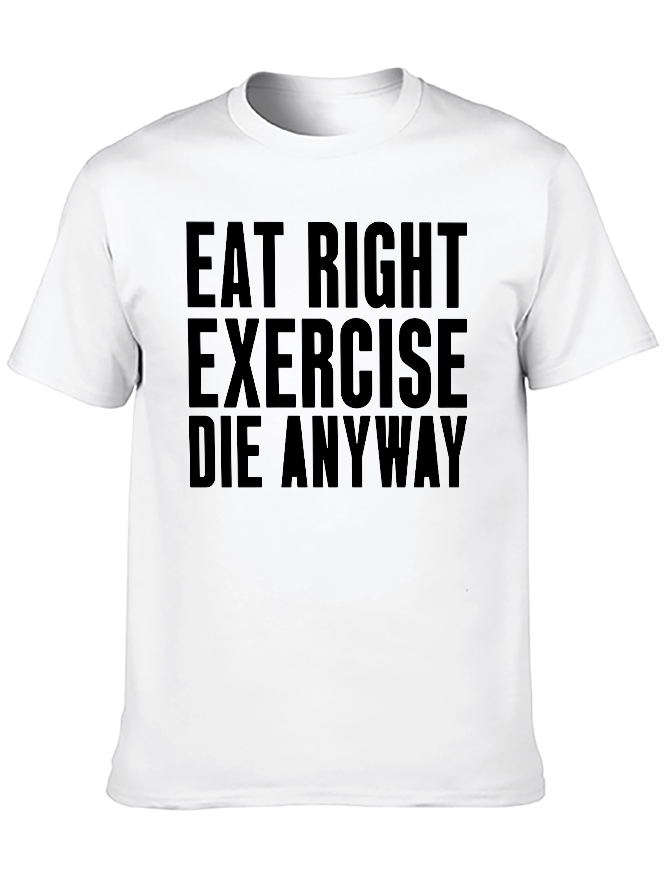 Eat Right Exercise Anyway Graphic Tee