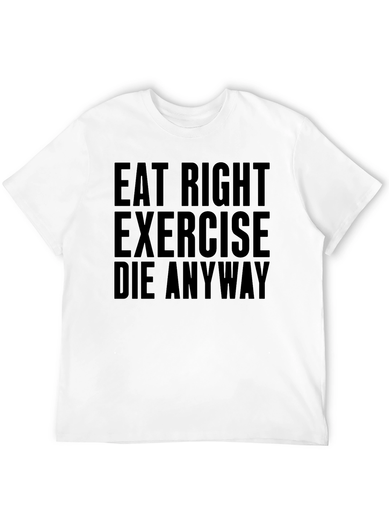 Eat Right Exercise Anyway Graphic Tee