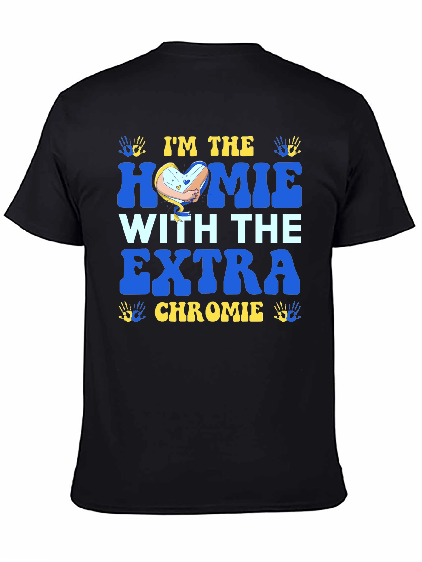 Im The Homie With Extra Chromie T-Shirt