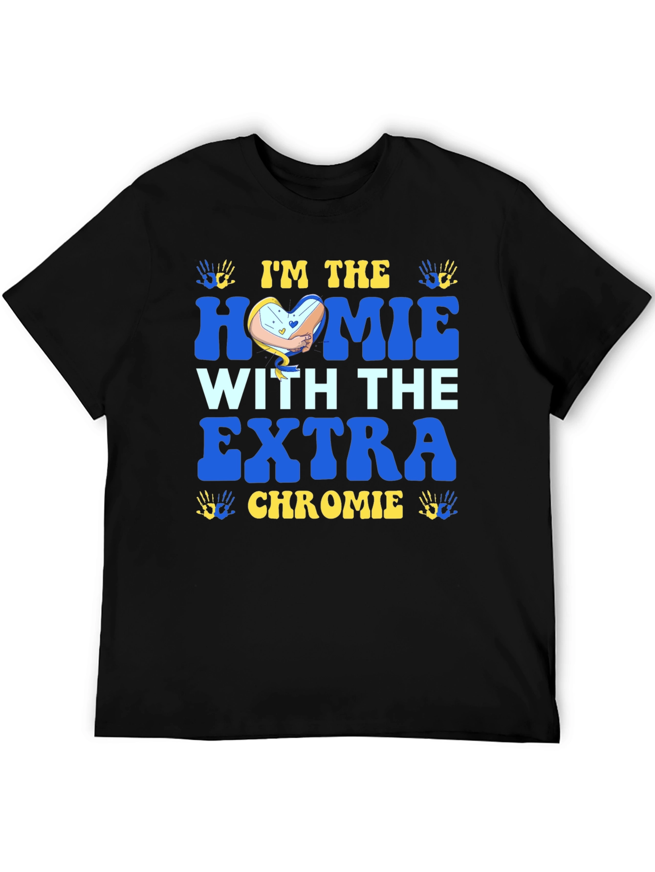 Im The Homie With Extra Chromie T-Shirt