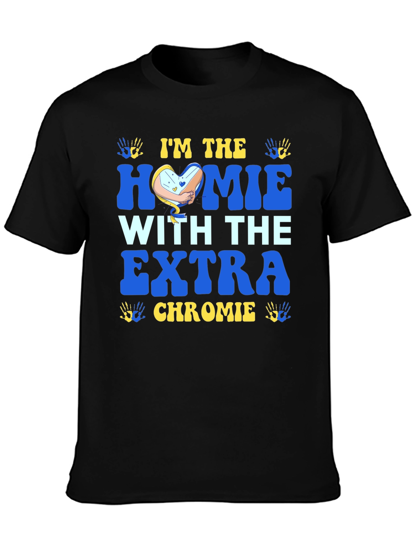 Im The Homie With Extra Chromie T-Shirt