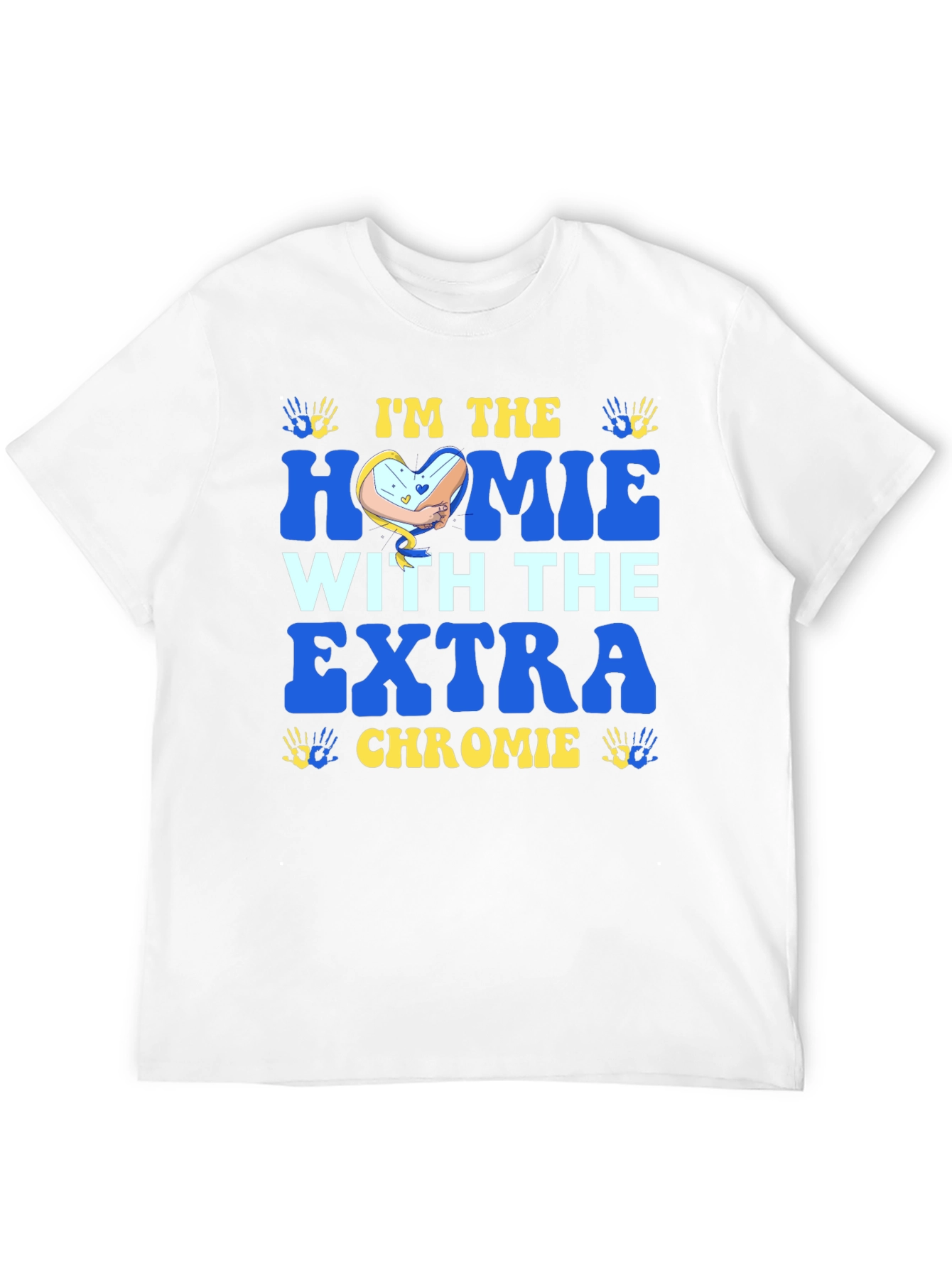 Im The Homie With Extra Chromie T-Shirt