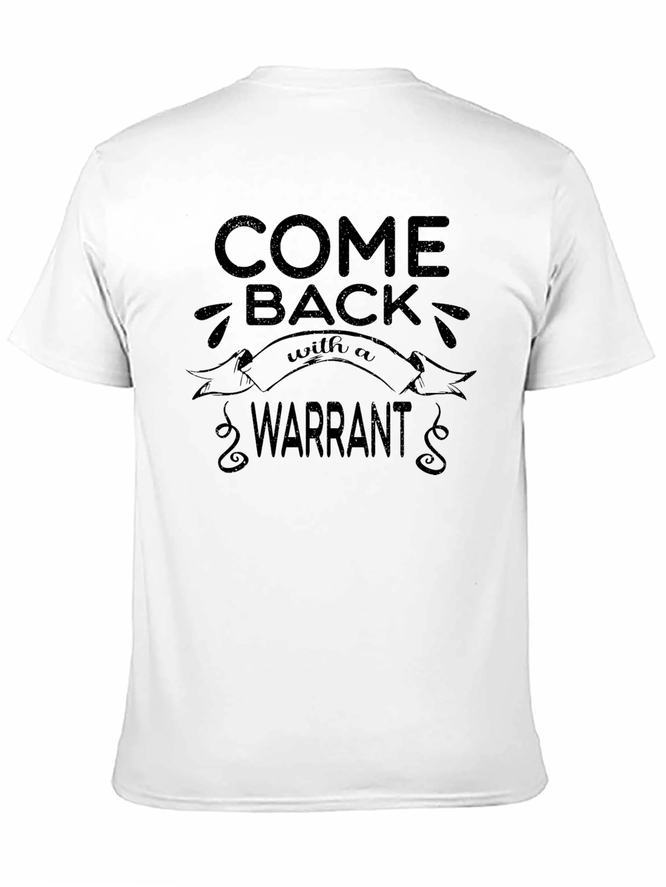 Come Back With A Warrant T-Shirt