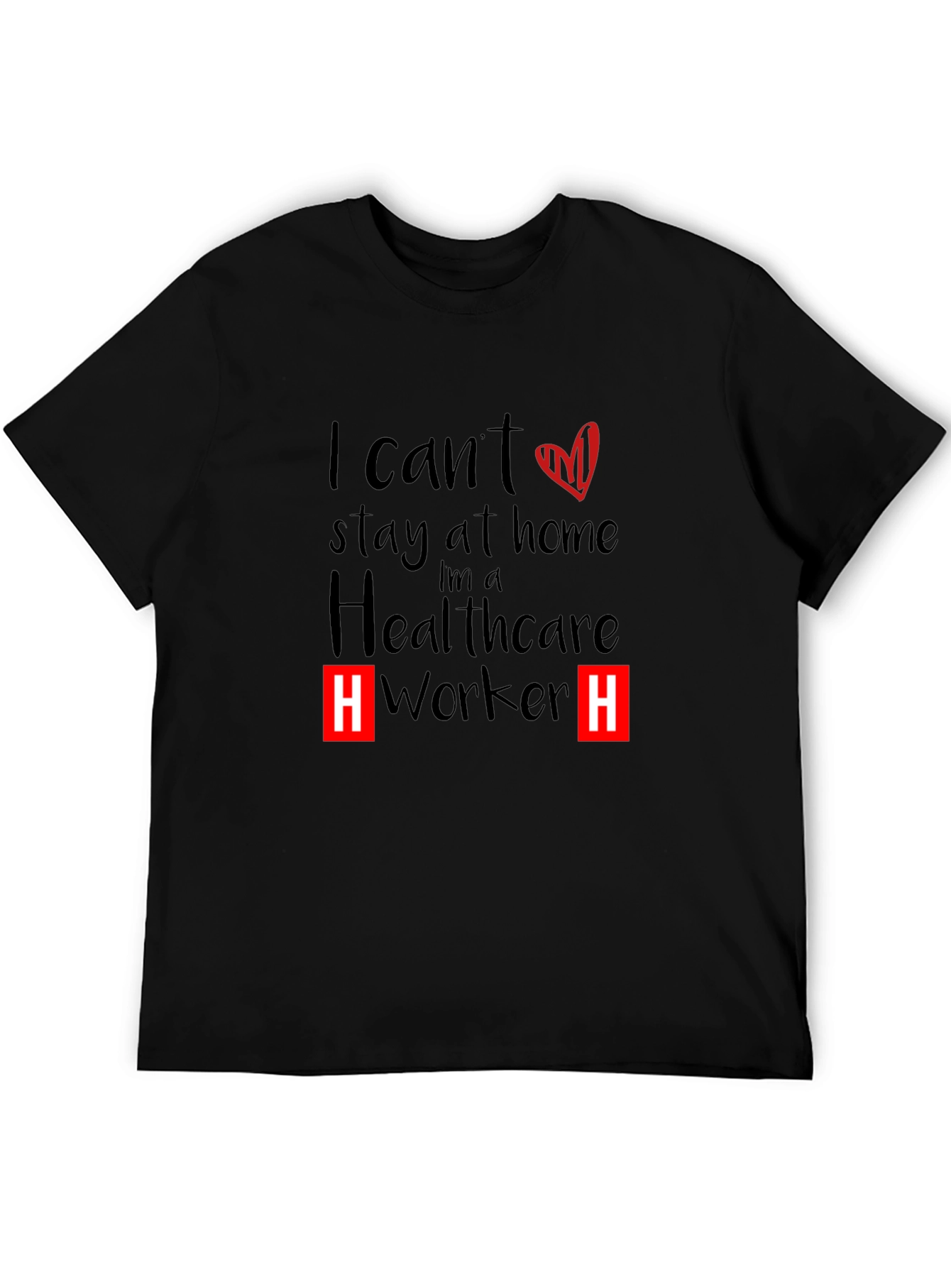 Healthcare Worker T-Shirt - I Cant Stay Home