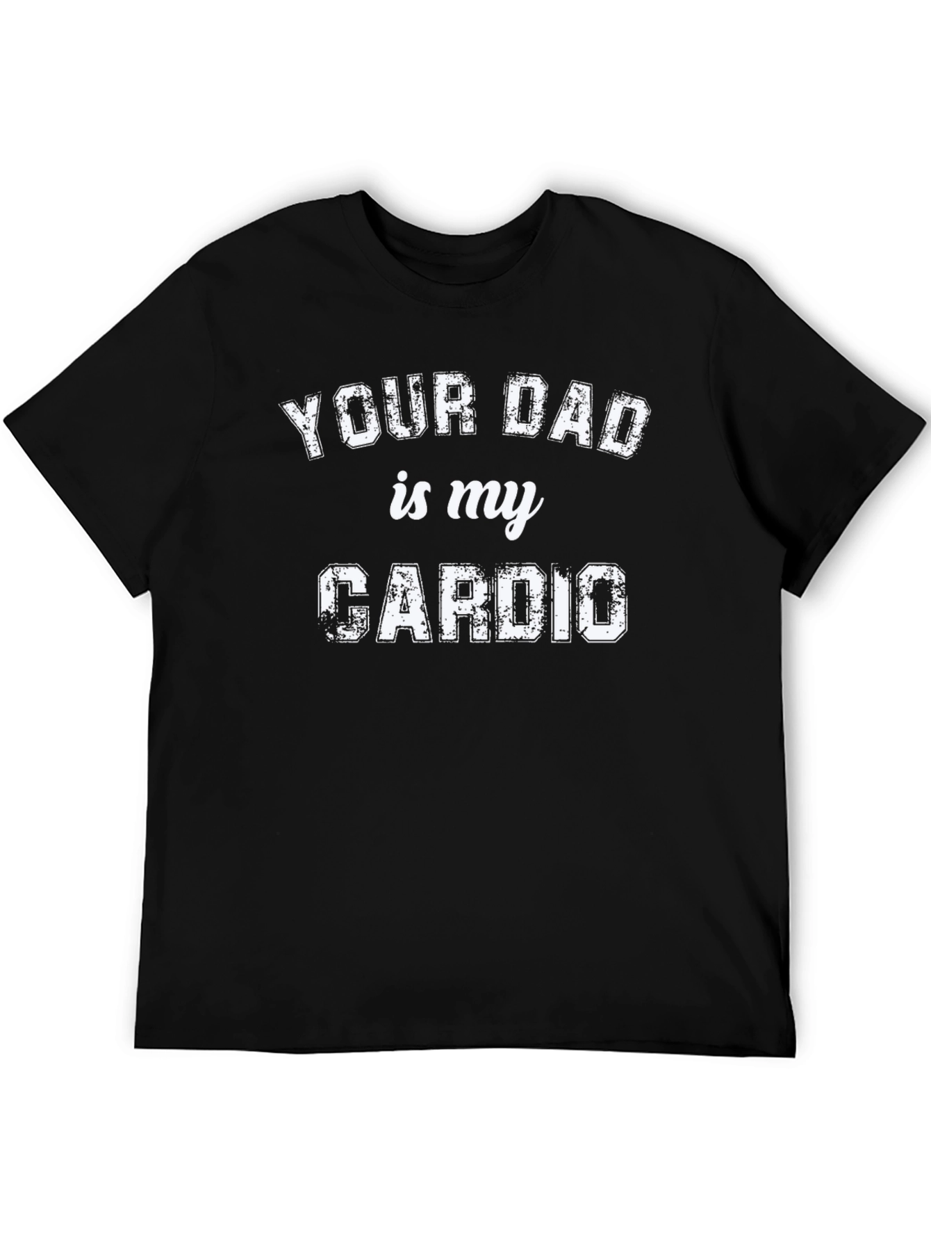 Your Dad Is My Cardio Graphic Tee