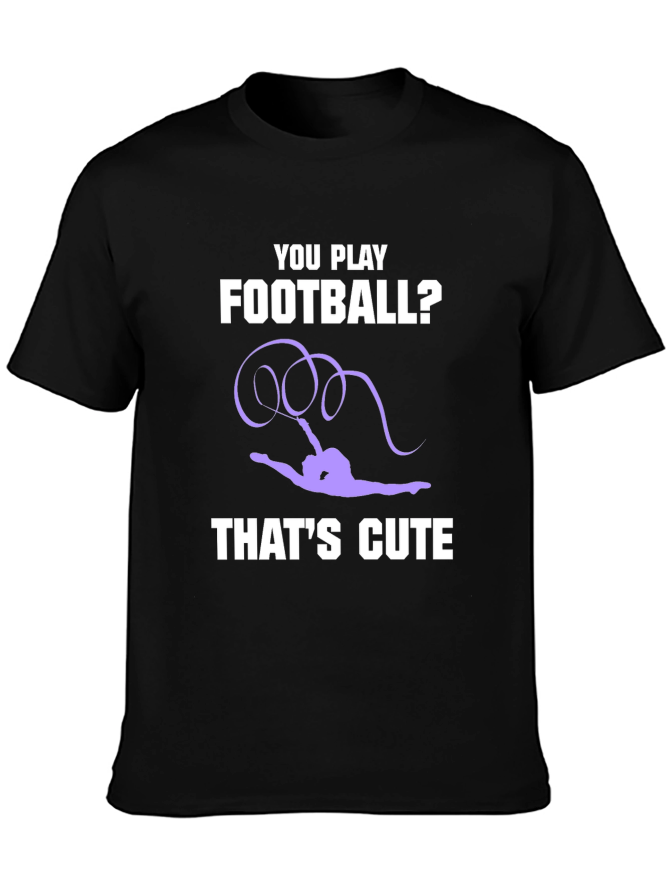 Gymnastics T-Shirt: You Play Football? Thats Cute