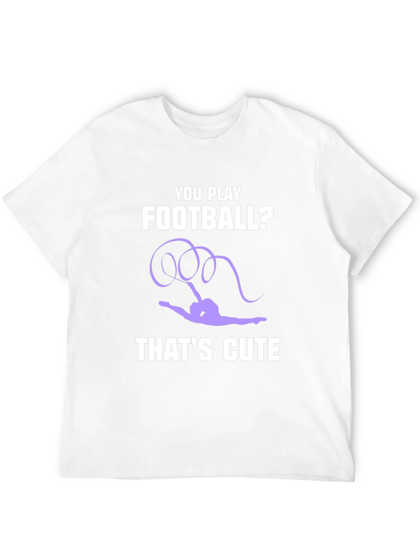 Gymnastics T-Shirt: You Play Football? Thats Cute