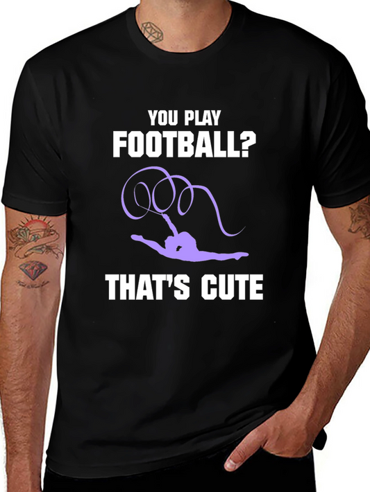 Gymnastics T-Shirt: You Play Football? Thats Cute